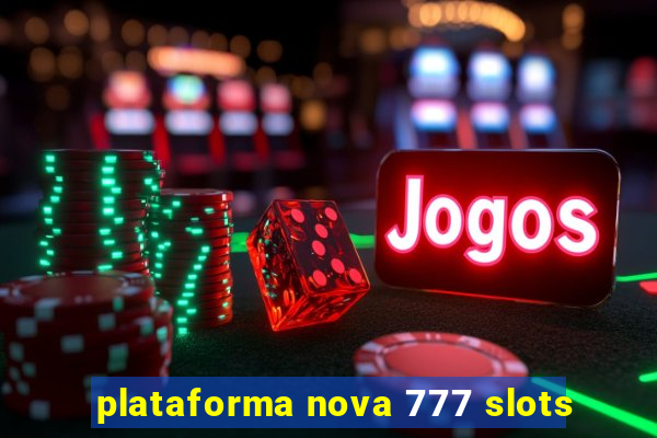 plataforma nova 777 slots